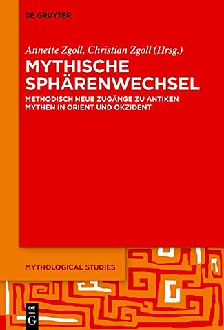 Mythische Sphärenwechsel – Methodisch neue Zugänge zu antiken Mythen in Orient und Okzident