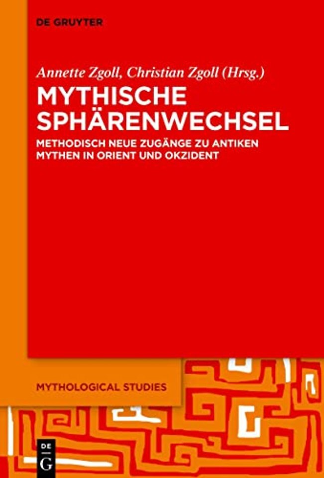 Mythische Sphärenwechsel – Methodisch neue Zugänge zu antiken Mythen in Orient und Okzident