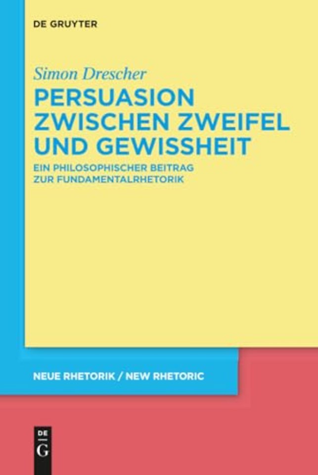 Persuasion zwischen Zweifel und Gewissheit – Ein philosophischer Beitrag zur Fundamentalrhetorik