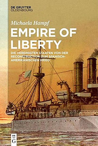 Empire of Liberty – Die Vereinigten Staaten von der Reconstruction zum Spanisch–Amerikanischen Krieg