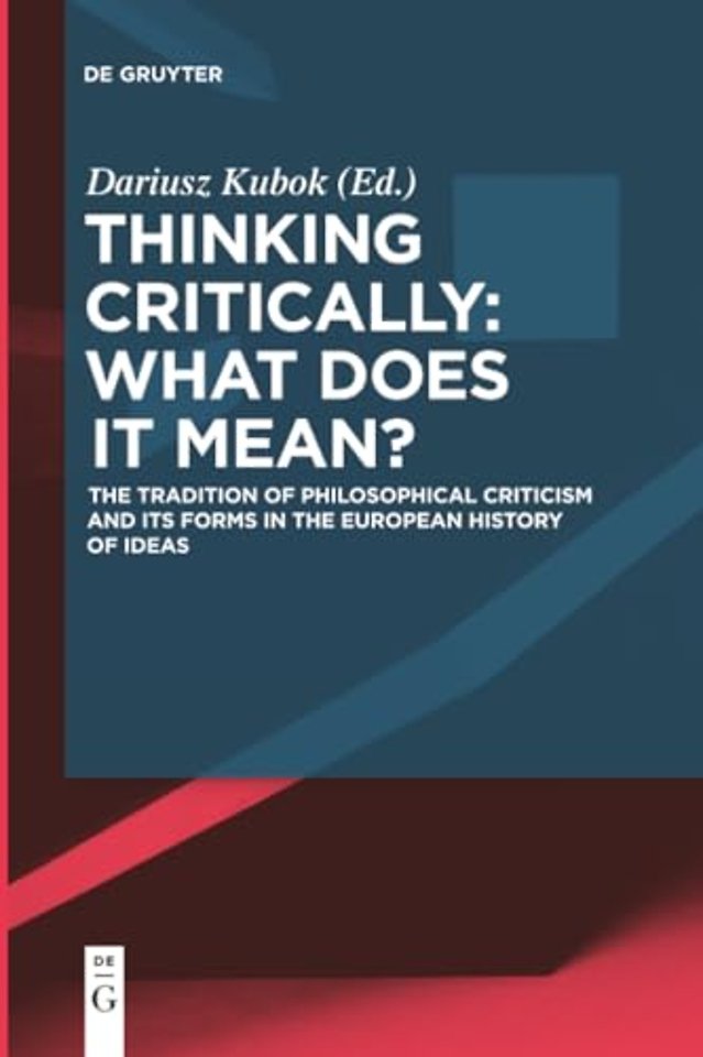 Thinking Critically: What Does It Mean? – The Tradition of Philosophical Criticism and Its Forms in the European History of Ideas