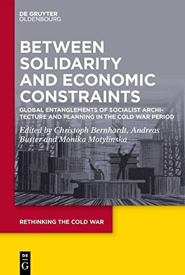 Between Solidarity and Economic Constraints – Global Entanglements of Socialist Architecture and Planning in the Cold War Period