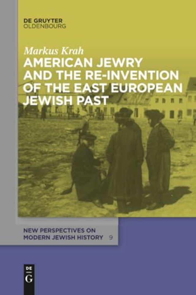 American Jewry and the Re–Invention of the East European Jewish Past