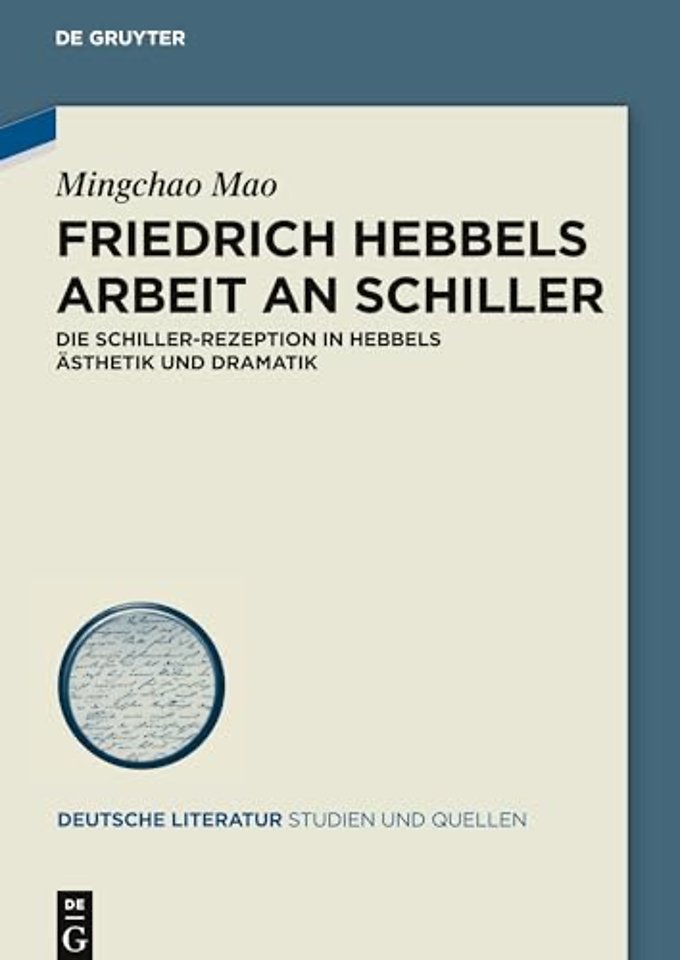 Friedrich Hebbels Arbeit an Schiller – Die Schiller–Rezeption in Hebbels Ästhetik und Dramatik