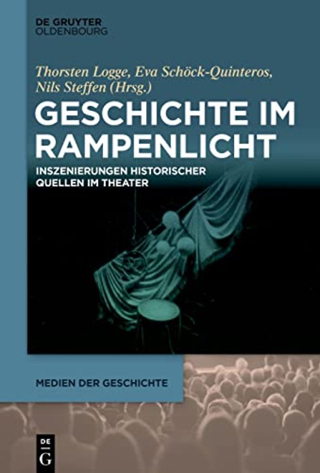 Geschichte im Rampenlicht – Inszenierungen historischer Quellen im Theater