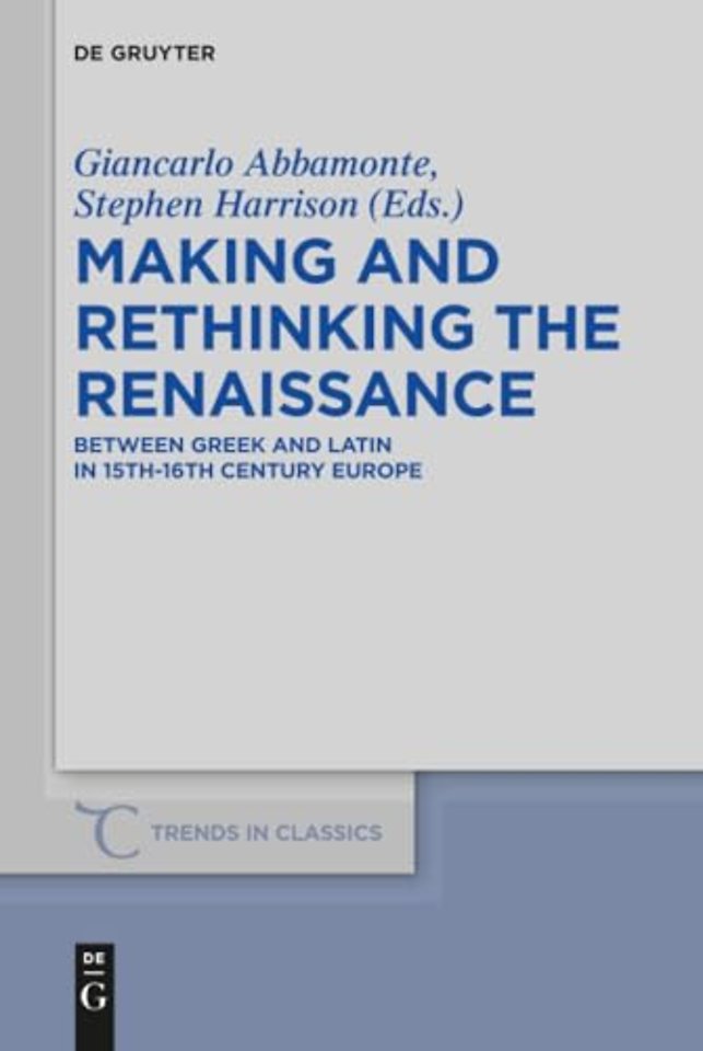 Making and Rethinking the Renaissance – Between Greek and Latin in 15th–16th Century Europe