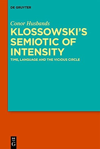 Klossowski`s Semiotic of Intensity – Time, Language and The Vicious Circle