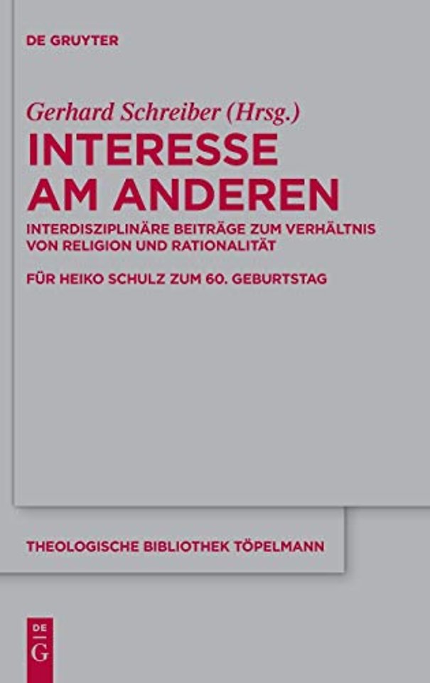 Interesse am Anderen – Interdisziplinäre Beiträge zum Verhältnis von Religion und Rationalität
