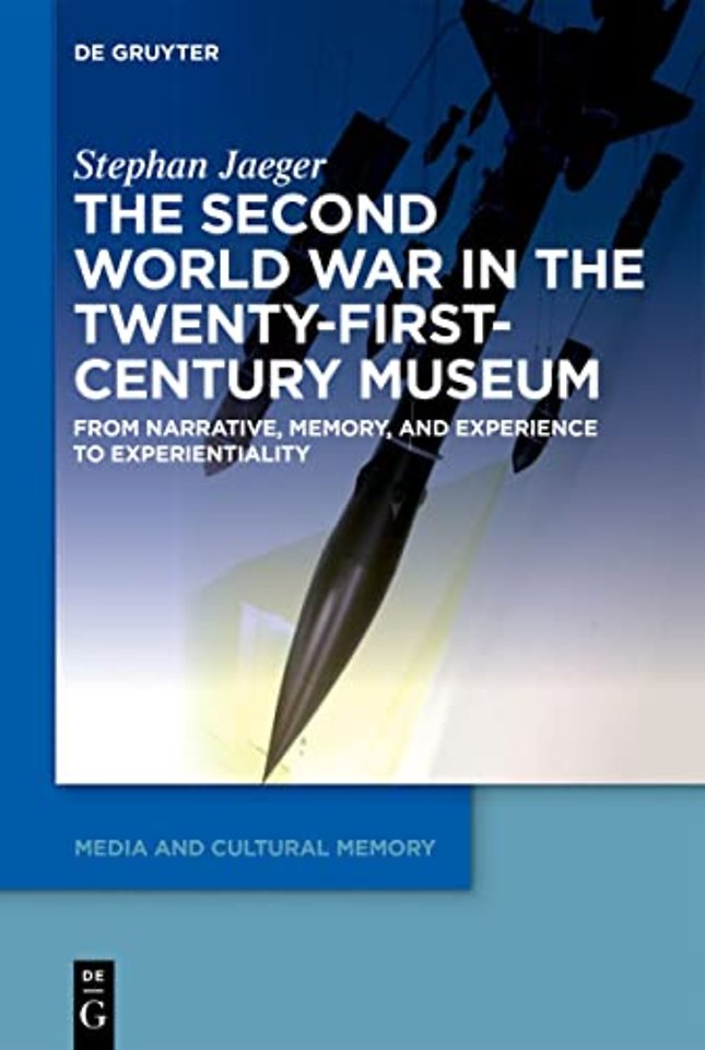 The Second World War in the Twenty–First–Century – From Narrative, Memory, and Experience to Experientiality