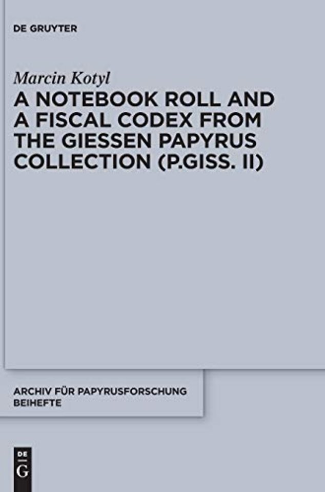 A Notebook Roll and a Fiscal Codex from the Giessen Papyrus Collection (P.Giss. II)