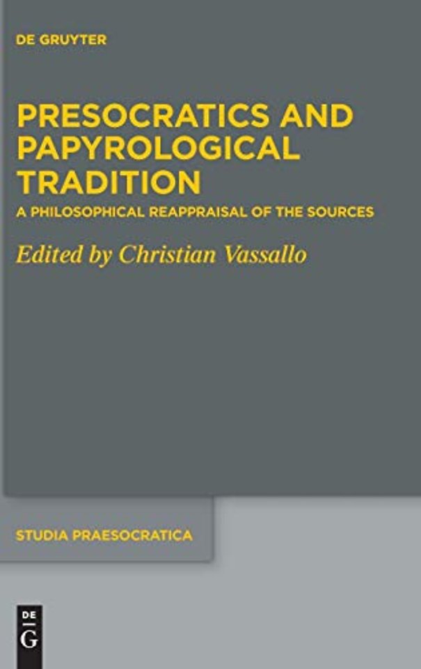 Presocratics and Papyrological Tradition – A Philosophical Reappraisal of the Sources. Proceedings of the International Workshop held at