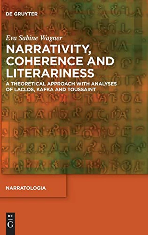 Narrativity, Coherence and Literariness – A Theoretical Approach with Analyses of Laclos, Kafka and Toussaint