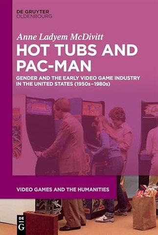 Hot Tubs and Pac–Man – Gender and the Early Video Game Industry in the United States (1950s–1980s)