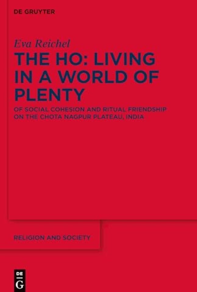 The Ho: Living in a World of Plenty – Of Social Cohesion and Ritual Friendship on the Chota Nagpur Plateau, India
