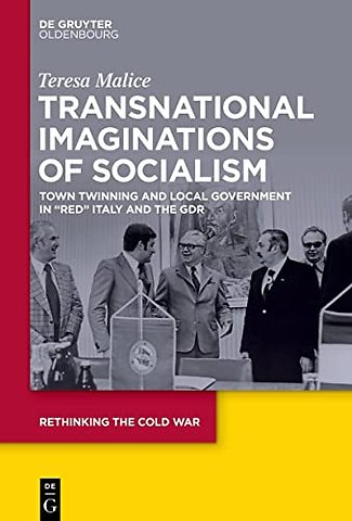 Transnational Imaginations of Socialism – Town Twinning and Local Government in "Red" Italy and the GDR