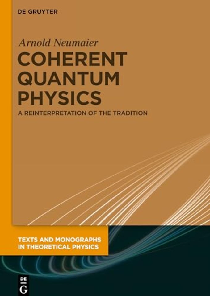 Coherent Quantum Physics – A Reinterpretation of the Tradition