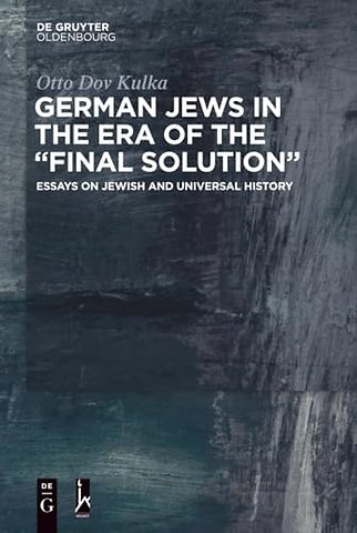 German Jews in the Era of the "Final Solution" – Essays on Jewish and Universal History