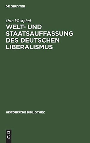 Welt– und Staatsauffassung des deutschen Liberal – Eine Untersuchung über die Preuβischen Jahrbücher und den konstitutionellen Liberalismus in Deutsch