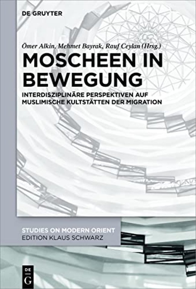 Moscheen in Bewegung – Interdisziplinäre Perspektiven auf muslimische Kultstätten der Migration