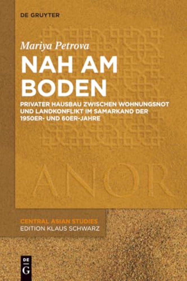 Nah am Boden – Privater Hausbau zwischen Wohnungsnot und Landkonflikt im Samarkand der 50er– und 60er–Jahre