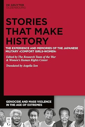Stories that Make History – The Experience and Memories of the Japanese Military "Comfort Girls–Women"