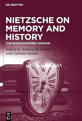 Nietzsche on Memory and History – The Re–Encountered Shadow
