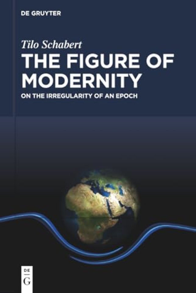 The Figure of Modernity – On the Irregularity of an Epoch