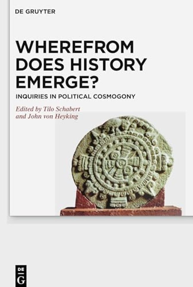 Wherefrom Does History Emerge? – Inquiries in Political Cosmogony