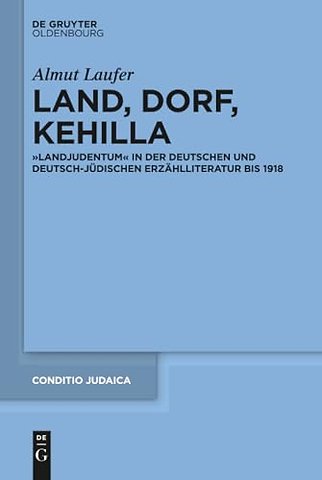 Land, Dorf, Kehilla – "Landjudentum" in der deutschen und deutsch–jüdischen Erzählliteratur bis 1918