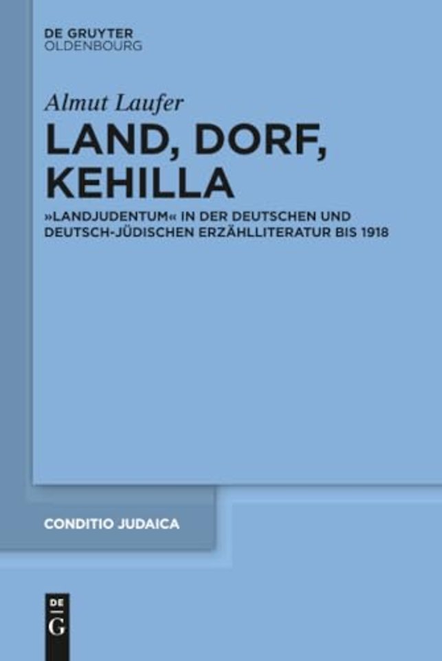 Land, Dorf, Kehilla – "Landjudentum" in der deutschen und deutsch–jüdischen Erzählliteratur bis 1918