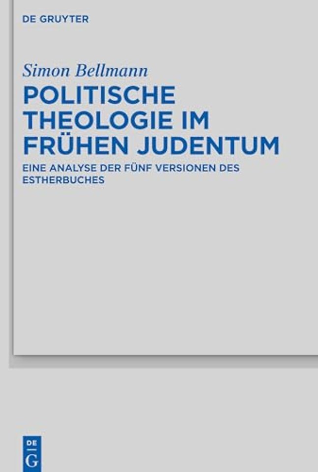 Politische Theologie im frühen Judentum – Eine Analyse der fünf Versionen des Estherbuches