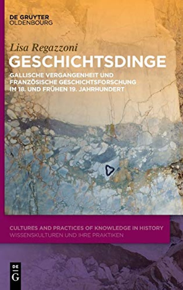 Geschichtsdinge – Gallische Vergangenheit und französische Geschichtsforschung im 18. und frühen 19. Jahrhundert