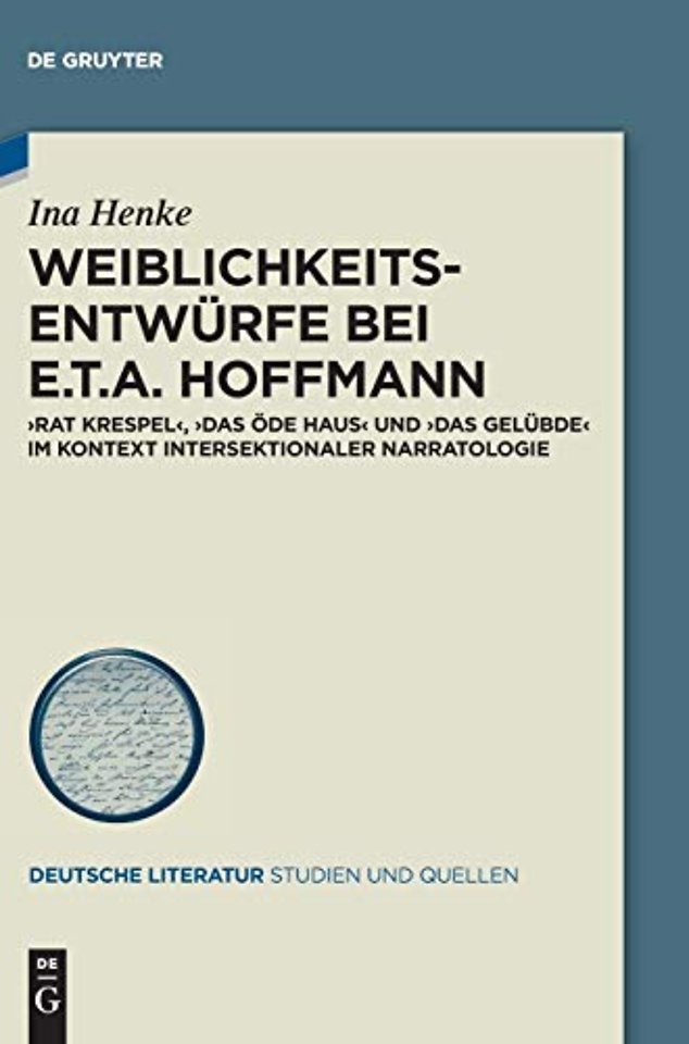 Weiblichkeitsentwürfe bei E.T.A. Hoffmann – »Rat Krespel«, »Das öde Haus« und »Das Gelübde« im Kontext intersektionaler Narratologie