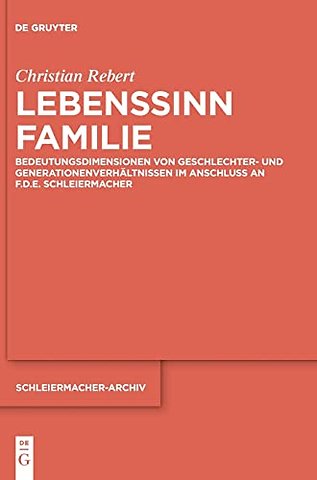 Lebenssinn Familie – Bedeutungsdimensionen von Geschlechter– und Generationenverhältnissen im Anschluss an F.D.E. Schleiermacher