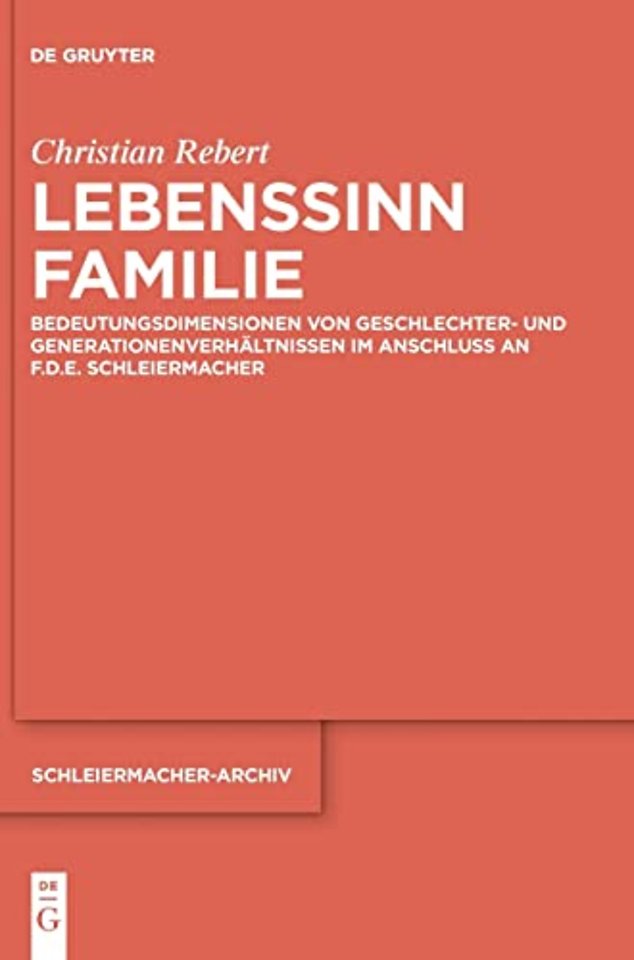 Lebenssinn Familie – Bedeutungsdimensionen von Geschlechter– und Generationenverhältnissen im Anschluss an F.D.E. Schleiermacher