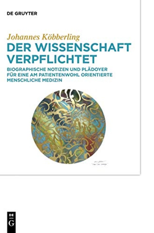 Der Wissenschaft verpflichtet – Biographische Notizen und Plädoyer für eine am Patientenwohl orientierte menschliche Medizin