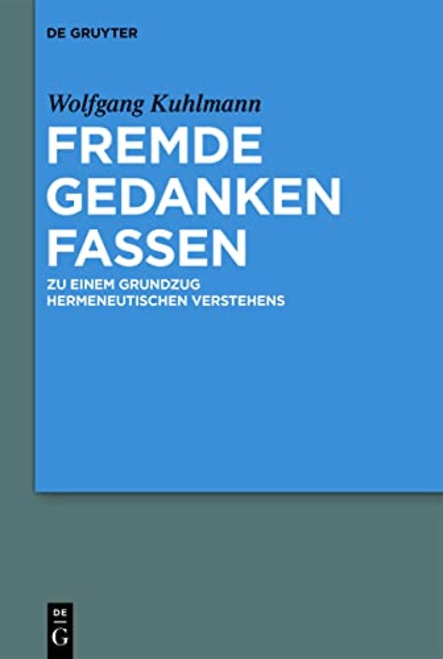 Fremde Gedanken Fassen – Zu einem Grundzug hermeneutischen Verstehens