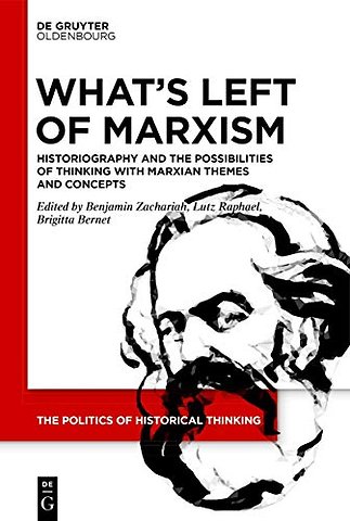 What′s Left of Marxism – Historiography and the Possibilities of Thinking with Marxian Themes and Concepts