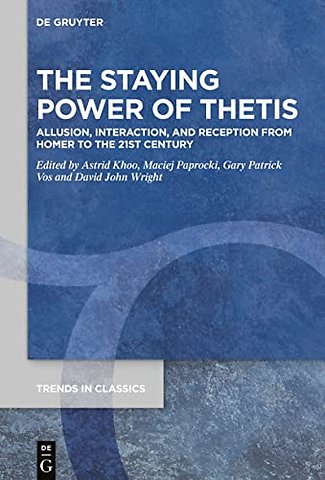 The Staying Power of Thetis – Allusion, Interaction, and Reception from Homer to the 21st Century