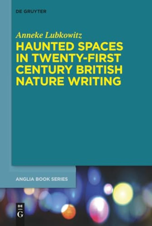 Haunted Spaces in Twenty–First Century British Nature Writing