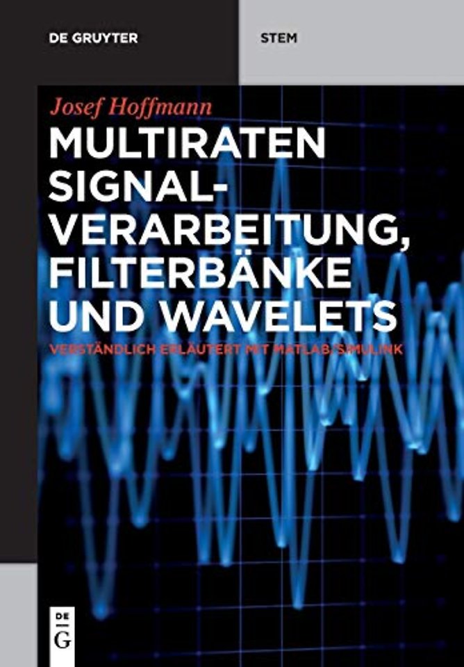 Multiraten Signalverarbeitung, Filterbänke und W – verständlich erläutert mit MATLAB/Simulink