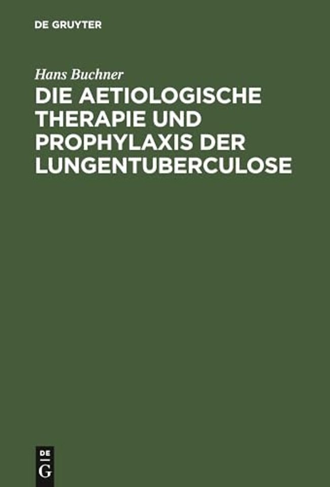 Die aetiologische Therapie und Prophylaxis der Lungentuberculose