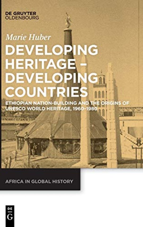 Developing Heritage – Developing Countries – Ethiopian Nation–Building and the Origins of UNESCO World Heritage, 1960–1980