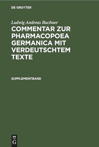 Supplementband – Enthalten die in der 2. und 3. Ausgabe der Pharmakopoe getroffenen Veränderungen mit Berücksichtigung der neu aufgenommenen Arzneim