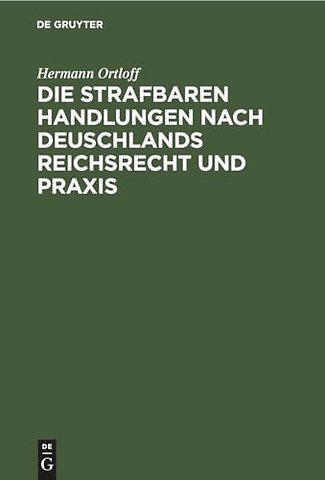 Die Strafbaren Handlungen nach Deuschlands Reich – Handbuch für Straf– und Polizeibehörden