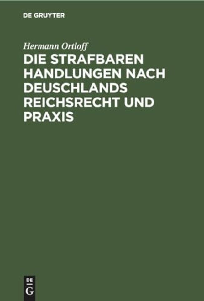 Die Strafbaren Handlungen Nach Deuschlands Reichsrecht Und PRAXIS