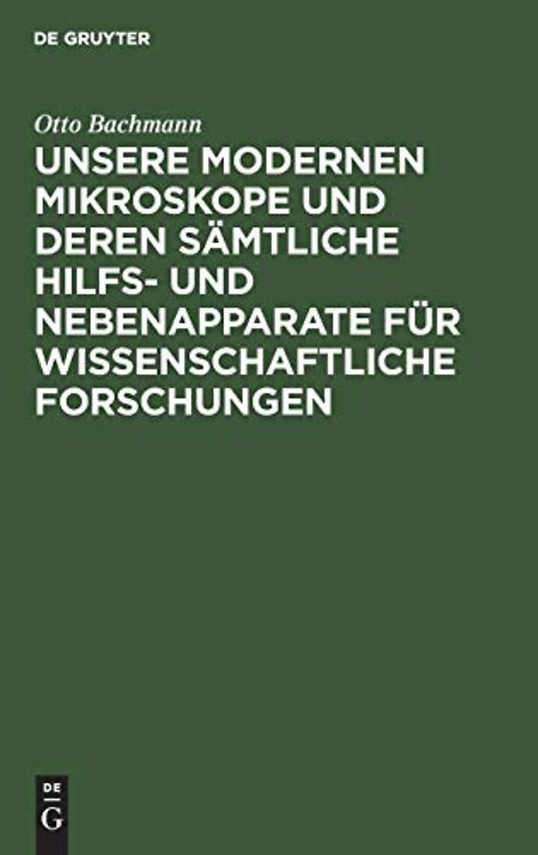 Unsere Modernen Mikroskope und deren sämtliche H – Ein Handbuch für Histologen, Geologen, Mediziner, Pharmazeuten, Chemiker, Techniker und Studierende