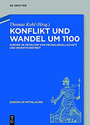 Konflikt und Wandel um 1100 – Europa im Zeitalter von Feudalgesellschaft und Investiturstreit