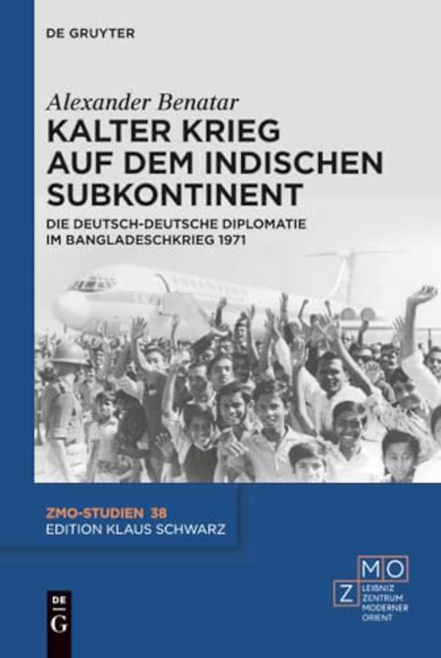 Kalter Krieg auf dem indischen Subkontinent – Die deutsch–deutsche Diplomatie im Bangladeschkrieg 1971