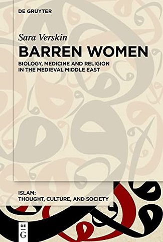 Barren Women – Biology, Medicine and Religion in the Medieval Middle East